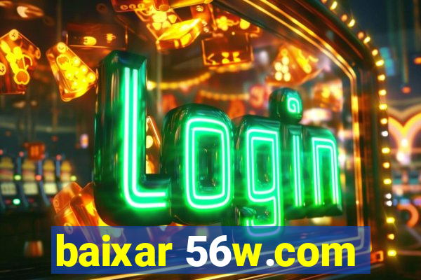 baixar 56w.com